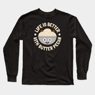 Life Is Better With Butter Pecan - Butter Pecan Lovers Long Sleeve T-Shirt